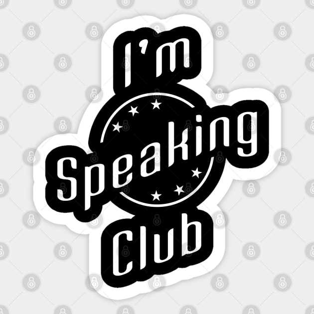 01 - Im Speaking Club Sticker by SanTees